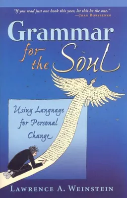 עטיפת הספר Grammar for the Soul: Using Language for Personal Change מאת Lawrence A Weinstein