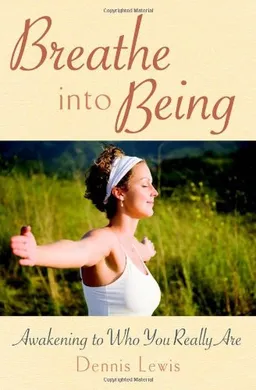 עטיפת הספר Breathe into Being: Awakening to Who You Really Are מאת Dennis Lewis