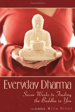 Everyday Dharma: Seven Weeks to Finding the Buddha in You