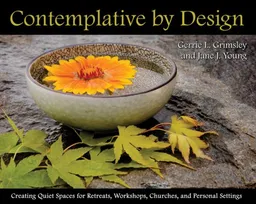 Contemplative by Design: Creating Quiet Spaces for Retreats, Workshops, Churches, and Personal Settings