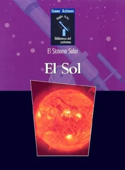 El Sol (Isaac Asimov Biblioteca Del Universo Del Siglo Xxi/Isaac Asimovªs 21st Century Library of the Universe) (Spanish Edition)