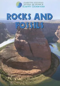 Rocks and Fossils (Gareth Stevens Vital Science: Earth Science)