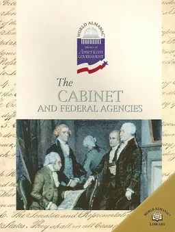 The Cabinet and Federal Agencies (World Almanac Library of American Government)