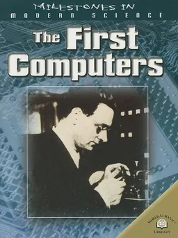 The First Computers (Milestones in Modern Science)