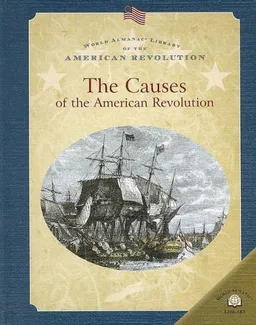 The Causes Of The American Revolution (World Almanac Library of the American Revolution)