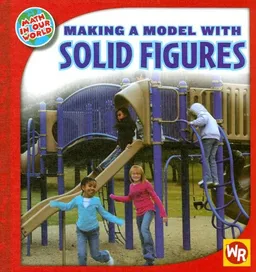 Making a Model With Solid Figures (Math in Our World: Level 2)