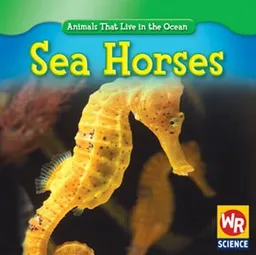 Sea Horses (Animals That Live in the Ocean)