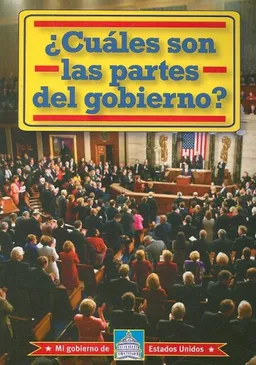 Cuales Son Las Partes Del Gobierno? /What Are The Parts Of Goverment? (Mi Gobierno De Estados Unidos) (Spanish Edition)