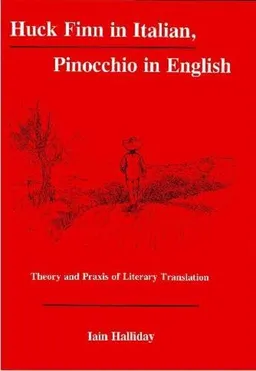 Huck Finn in Italian, Pinocchio in English: Theory and Praxis of Literary Translation (Fairleigh Dickinson University Press Studies in Italian Studies)