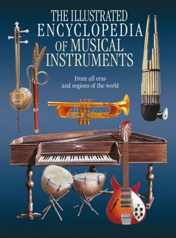 The Illustrated Encyclopedia of Musical Instruments: From All Eras and Regions of the World