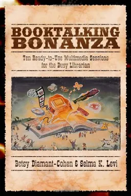 Booktalking Bonanza: Ten Ready-To-Use Multimedia Sessions for the Busy Librarian