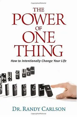 The Power of One Thing: How to Intentionally Change Your Life
