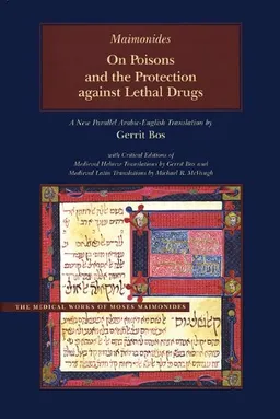 On Poisons and the Protection against Lethal Drugs: A Parallel Arabic-English Edition (Medical Works of Moses Maimonides)