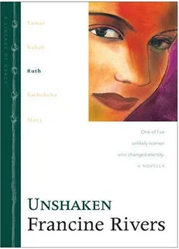 עטיפת הספר Unshaken: Ruth (The Lineage of Grace Series #3) מאת Francine Rivers