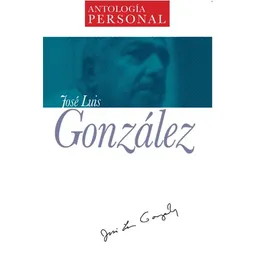 Antologia Personal Jose Luis Gonzalez (Spanish Edition)