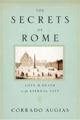 The Secrets of Rome: Love and Death in the Eternal City