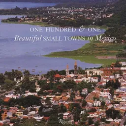 One Hundred & One Beautiful Small Towns in Mexico (101 Beautiful Small Towns)