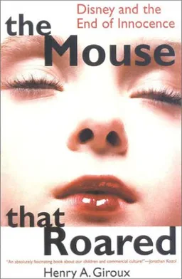 The Mouse that Roared: Disney and the End of Innocence (Culture and Education)