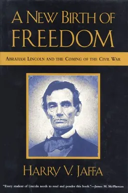 A New Birth of Freedom: Abraham Lincoln and the Coming of the Civil War