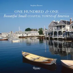 One Hundred & One Beautiful Small Coastal Towns of America (101 Beautiful Small Towns)