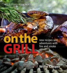 עטיפת הספר Williams-Sonoma On the Grill: Adventures in Fire and Smoke מאת William Cooper