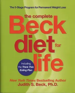 The Complete Beck Diet for Life: The Five-Stage Program for Permanent Weight Loss