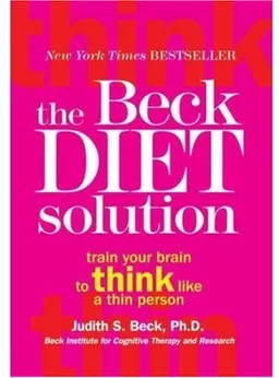 The Beck Diet Solution: Train Your Brain to Think Like a Thin Person