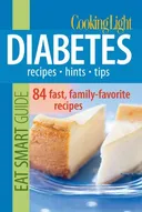 Cooking Light Eat Smart Guide: Diabetes: Recipes - Hints - Tips: 90 Fresh, Quick & Easy Dishes (Cooking Light Eat Smart Guides)