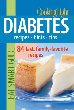 עטיפת הספר Cooking Light Eat Smart Guide: Diabetes: Recipes - Hints - Tips: 90 Fresh, Quick & Easy Dishes (Cooking Light Eat Smart Guides) מאת Editors of Cooking Light Magazine