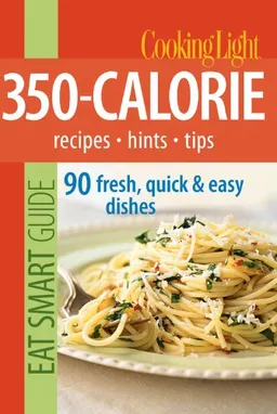 עטיפת הספר Cooking Light Eat Smart Guide: 350-Calorie: Recipes - Hints - Tips: 90 Fresh, Quick & Easy Dishes מאת Editors of Cooking Light Magazine