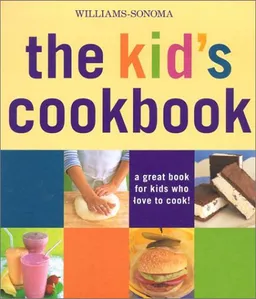 Wiliams-Sonoma The Kid's Cookbook: A great book for kids who love to cook (Williams-Sonoma Lifestyles)