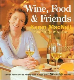 עטיפת הספר Wine, Food & Friends: Karen's Wine and Food Pairing Guide, Plus Over 100 Cooking Light Recipes מאת Karen MacNeil