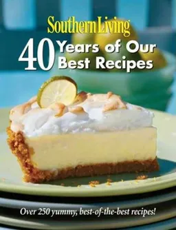 עטיפת הספר Southern Living: 40 Years of Our Best Recipes: Over 250 Great-Tasting, Tried-and-True Southern Recipes מאת Editors of Southern Living Magazine