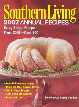 Southern Living: 2007 Annual Recipes: Every Single Recipe From 2007 -- Over 900!