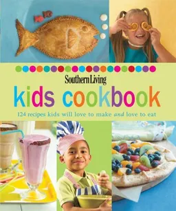 עטיפת הספר Southern Living: Kids Cookbook: 124 Recipes Kids Will Love to Make and Love to Eat (Southern Living (Hardcover Oxmoor)) מאת Editors of Southern Living Magazine