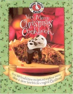 Gooseberry Patch: Very Merry Christmas Cookbook: Over 185 Tried & True Recipes, Scrumptious Menu Ideas & Clever How-to's for a Magical Christmas!