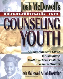 Handbook on Counseling Youth: A Comprehensive Guide for Equipping Youth Workers, Pastors, Teachers, Parents