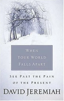 When Your World Falls Apart: See Past the Pain of the Present