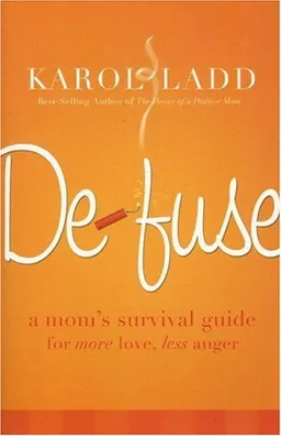 Defuse: A Mom's Survival Guide for More Love, Less Anger