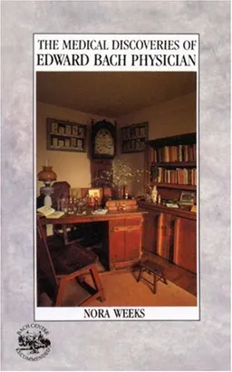 The Medical Discoveries of Edward Bach Physician