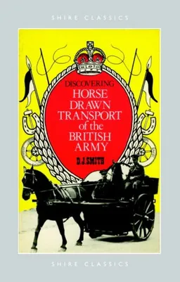 עטיפת הספר Discovering Horse-Drawn Transport of the British Army (Shire Discovering) מאת D.J. Smith