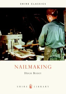 עטיפת הספר Nailmaking (Shire Library) מאת Hugh Bodey