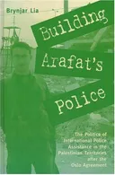 Building Arafat's Police: The Politics of International Police Assistance in the Palestinian Territories After the Oslo Agreement