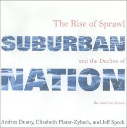 Suburban Nation: The Rise of Sprawl and the Decline of the American Dream