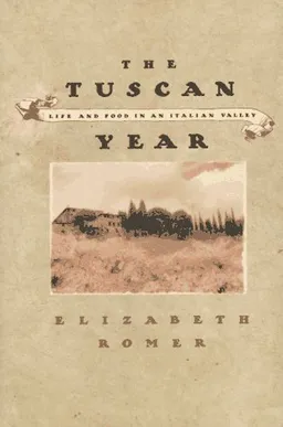 The Tuscan Year: Life and Food in an Italian Valley