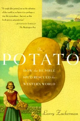 The Potato: How the Humble Spud Rescued the Western World