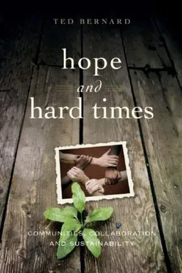 עטיפת הספר Hope and Hard Times: Communities, Collaboration and Sustainability מאת Ted Bernard