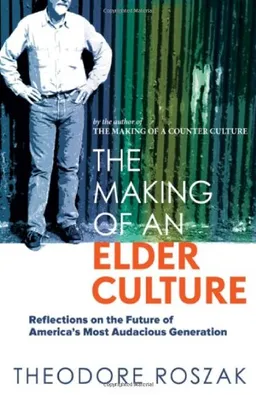 The Making of an Elder Culture: Reflections on the Future of America's Most Audacious Generation