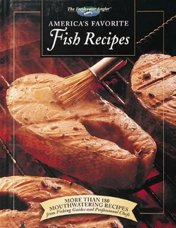 America's Favorite Fish Recipes: More Than 180 Mouthwatering Recipes from Fishing Guides and Professional Chefs (The Freshwater Angler)