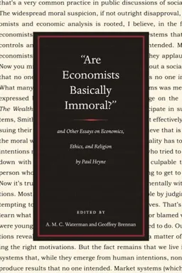 "ARE ECONOMISTS BASICALLY IMMORAL?": AND OTHER ESSAYS ON ECONOMICS, ETHICS, AND RELIGION BY PAUL HEYNE